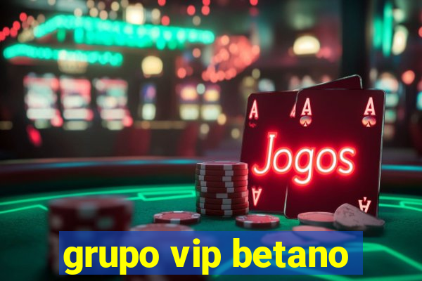 grupo vip betano